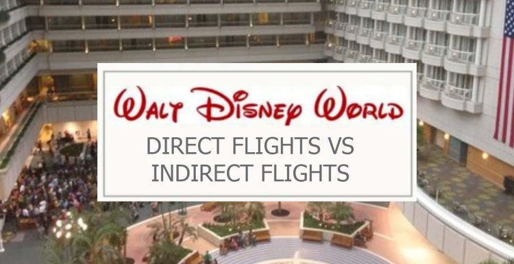 Walt Disney World: Direct or Indirect&nbsp;Flights?